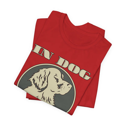 In Dog We Trust Tee | Fun Graphic T-Shirt