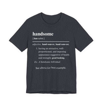 The Definition of Handsome Tee | Funny Self Commentary Graphic T-Shirt