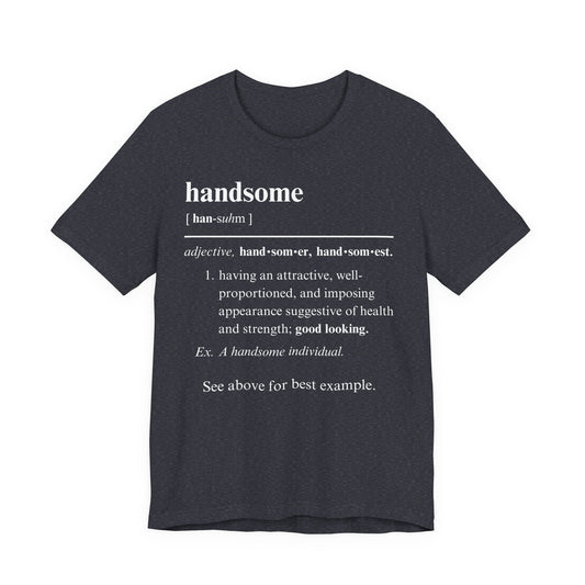 The Definition of Handsome Tee | Funny Self Commentary Graphic T-Shirt