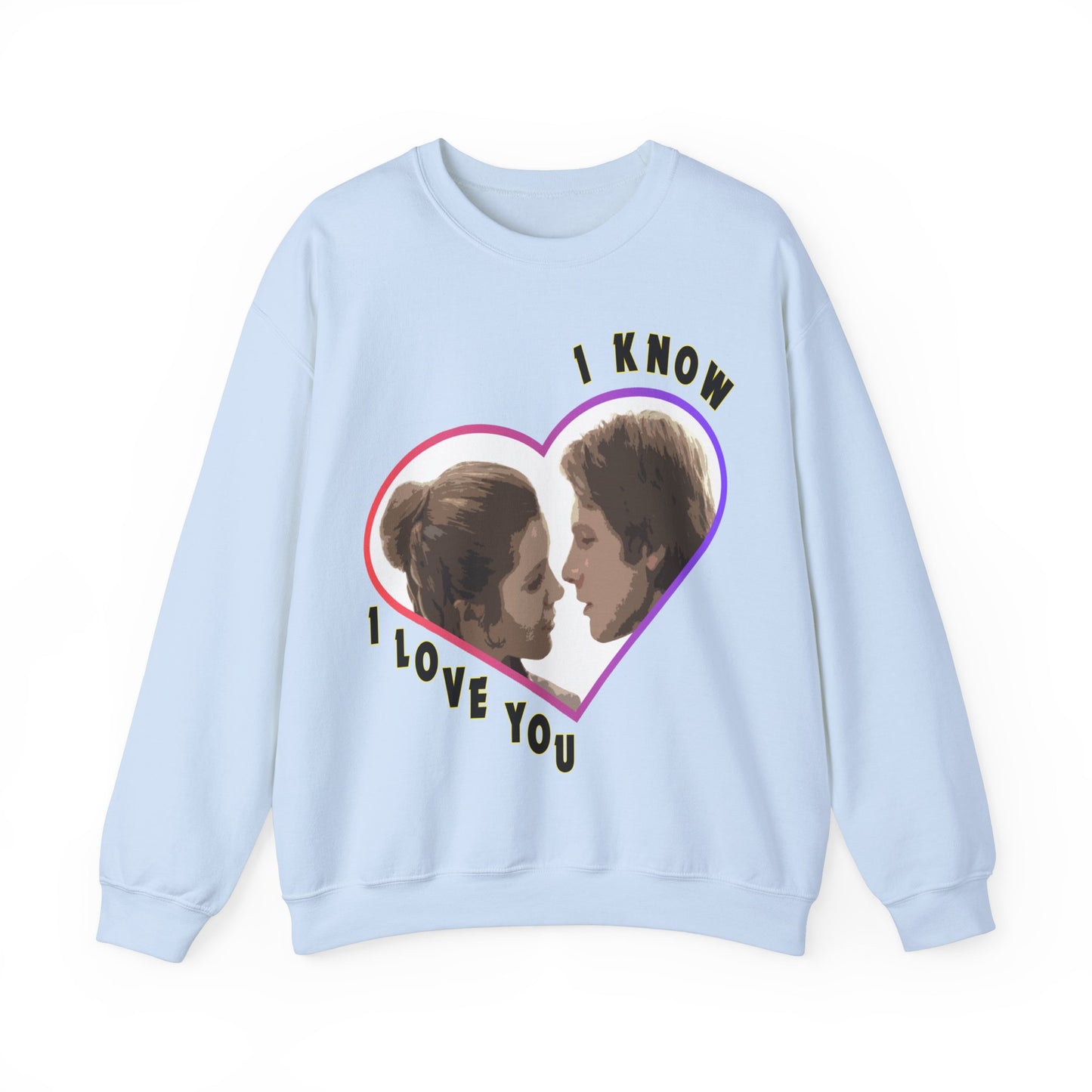 I Love You - I Know Sweatshirt