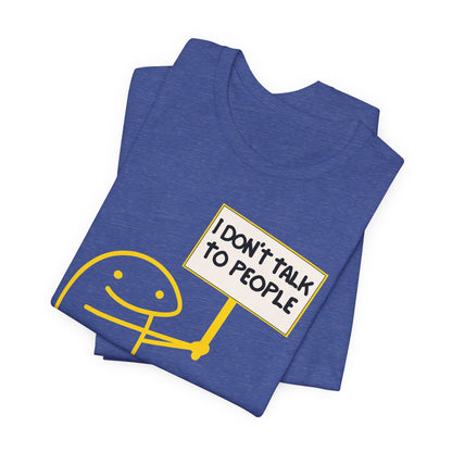I Don't Talk To People Tee | Funny Introvert Graphic T-Shirt