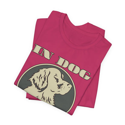 In Dog We Trust Tee | Fun Graphic T-Shirt