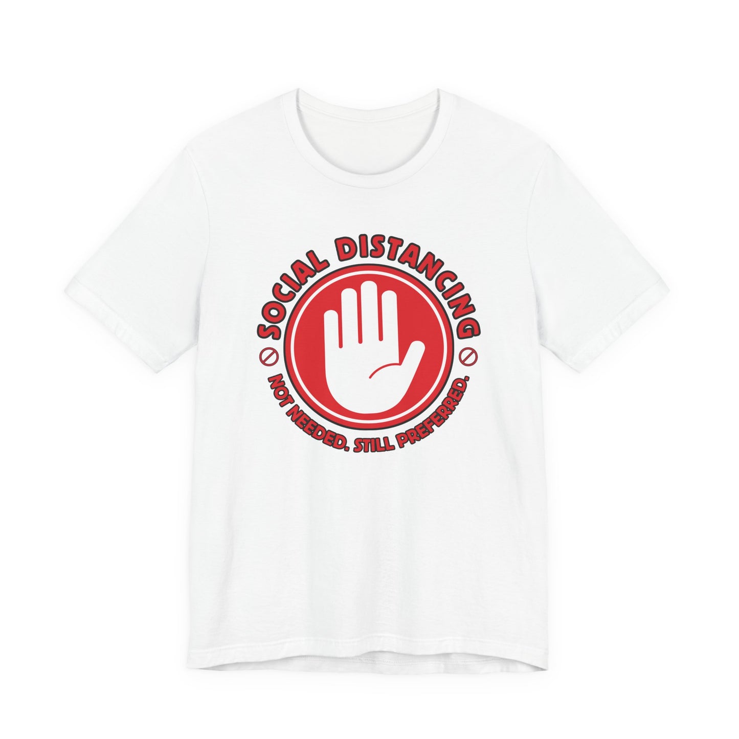Social Distancing - Not Needed. Still Preferred. Tee - Fun Graphic T-Shirt