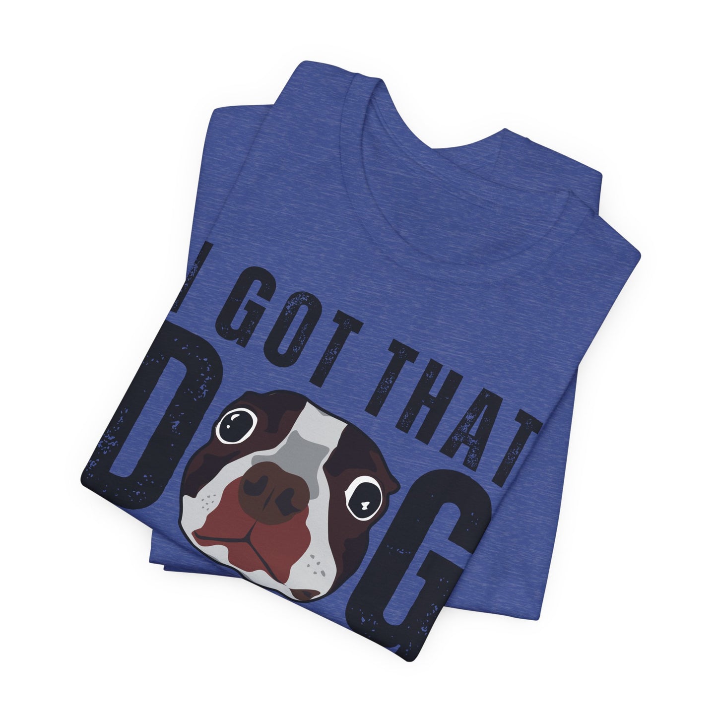 I Got That Dog In Me! Tee | Funny Dog Lover T-Shirt