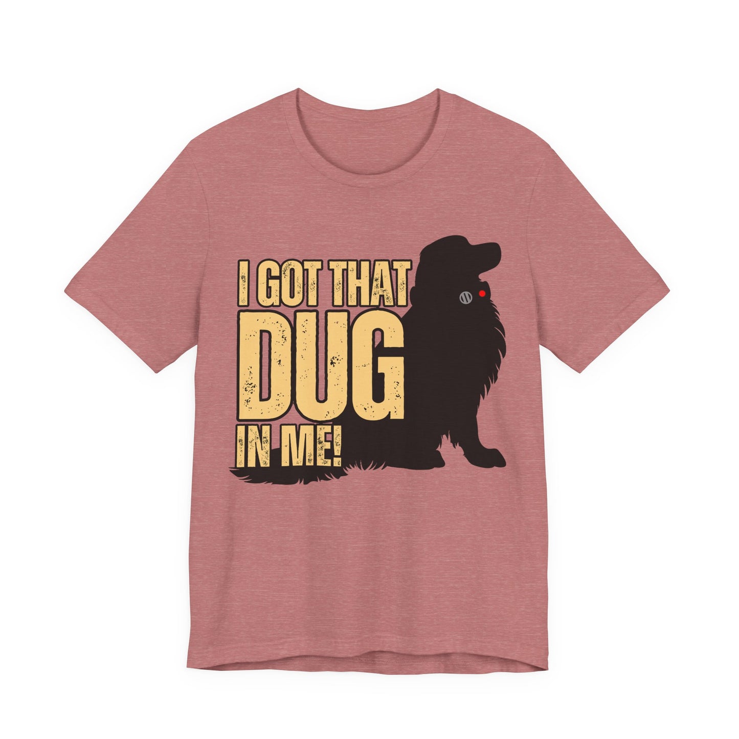 I Got That DUG In Me! Tee | Adorable Dog Lover Graphic T-Shirt