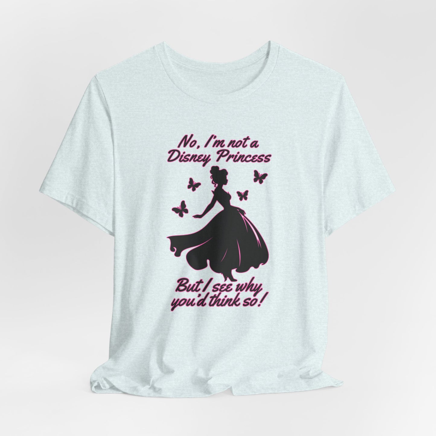 No, I'm not a Disney Princess | Royal Self-Awareness Graphic T-Shirt