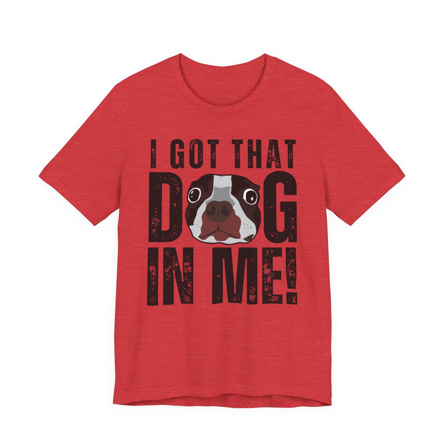 I Got That Dog In Me! Tee | Funny Dog Lover T-Shirt