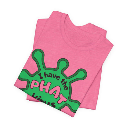 I Have the PHAT Virus Tee | Confidently Funny Graphic T-Shirt