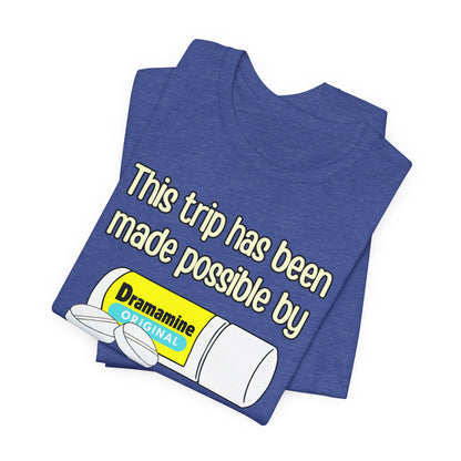 This Trip Has Been Made Possible Tee | Funny Motion Sickness Graphic T-Shirt