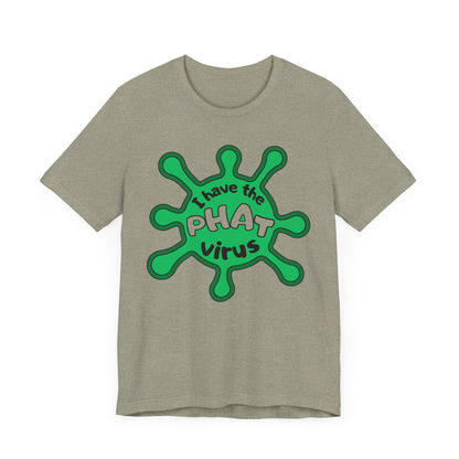 I Have the PHAT Virus Tee | Confidently Funny Graphic T-Shirt