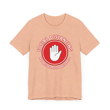Social Distancing - Not Needed. Still Preferred. Tee - Fun Graphic T-Shirt