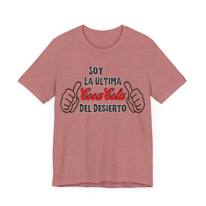 Soy La Ultima Coca-Cola Del Desierto Tee | Funny Self Commentary Graphic T-Shirt