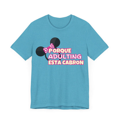 Porque Adulting Esta Cabron Tee