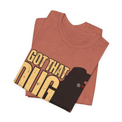 I Got That DUG In Me! Tee | Adorable Dog Lover Graphic T-Shirt