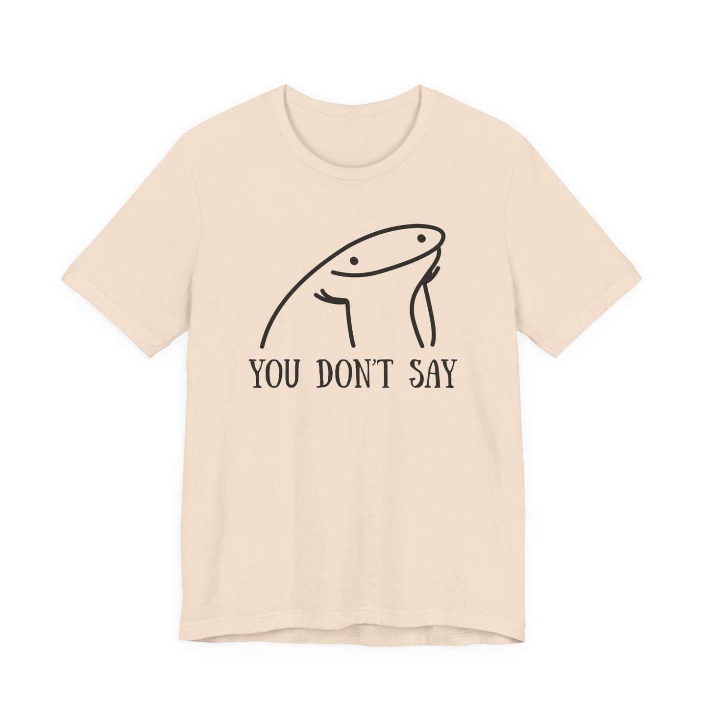 You Don't Say Tee | Sarcastic Graphic T-Shirt