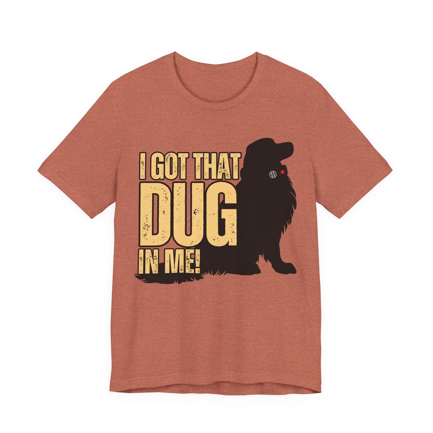 I Got That DUG In Me! Tee | Adorable Dog Lover Graphic T-Shirt