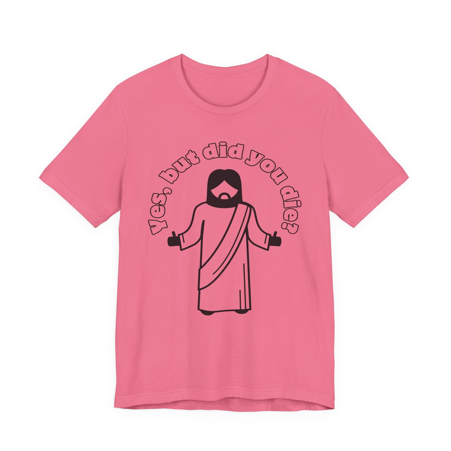 Yes, But Did You Die? Tee | Religious Humor Graphic T-Shirt