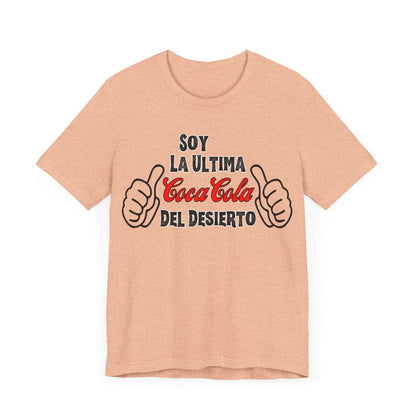 Soy La Ultima Coca-Cola Del Desierto Tee | Funny Self Commentary Graphic T-Shirt