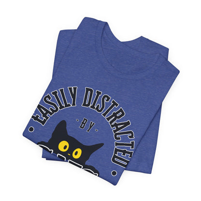 Easily Distracted by Cats Tee | Funny Animal Graphic T-Shirt