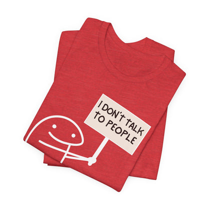 I Don't Talk To People Tee | Funny Introvert Graphic T-Shirt