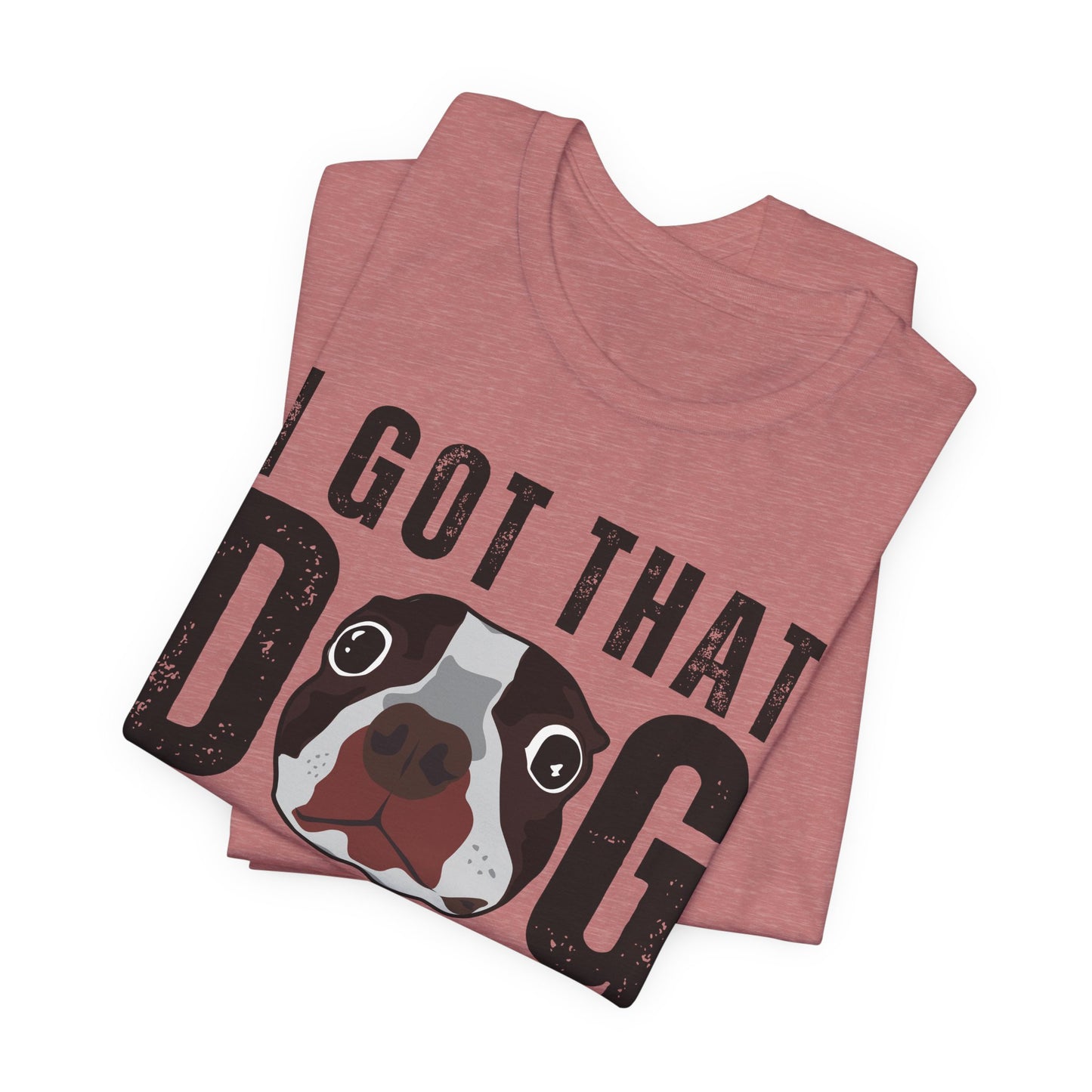 I Got That Dog In Me! Tee | Funny Dog Lover T-Shirt