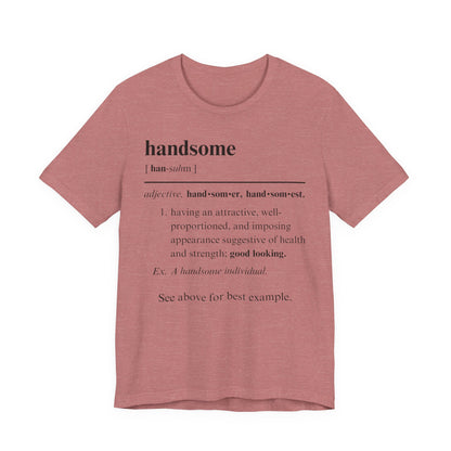 The Definition of Handsome Tee | Funny Self Commentary Graphic T-Shirt