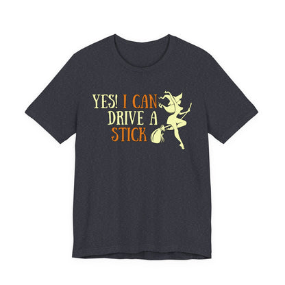 "Yes! I Can Drive a Stick" Tee | Hilarious Halloween Themed Graphic T-Shirt