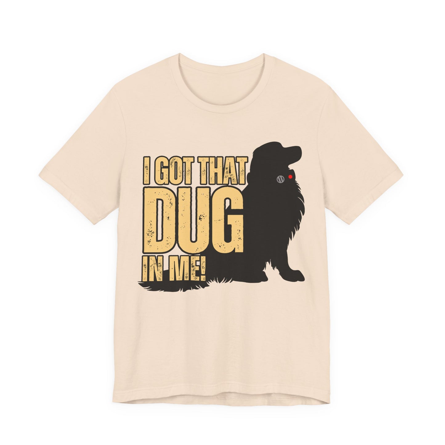 I Got That DUG In Me! Tee | Adorable Dog Lover Graphic T-Shirt