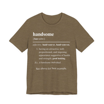 The Definition of Handsome Tee | Funny Self Commentary Graphic T-Shirt
