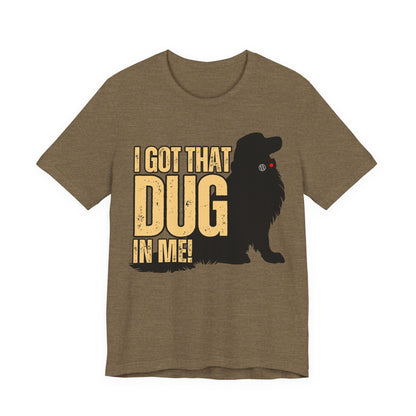 I Got That DUG In Me! Tee | Adorable Dog Lover Graphic T-Shirt