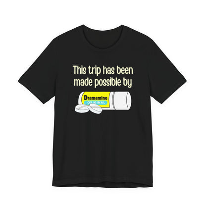This Trip Has Been Made Possible Tee | Funny Motion Sickness Graphic T-Shirt