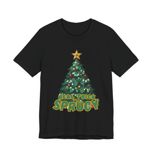 Real Thick and Sprucy Tee | Holiday Tree Graphic T-Shirt