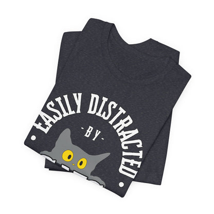 Easily Distracted by Cats Tee | Funny Animal Graphic T-Shirt