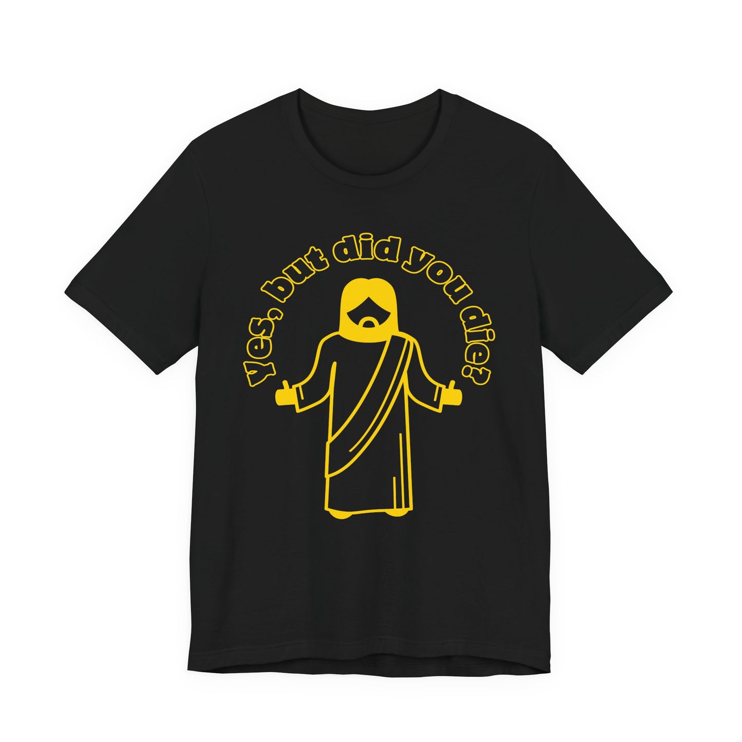 Yes, But Did You Die? Tee | Religious Humor Graphic T-Shirt