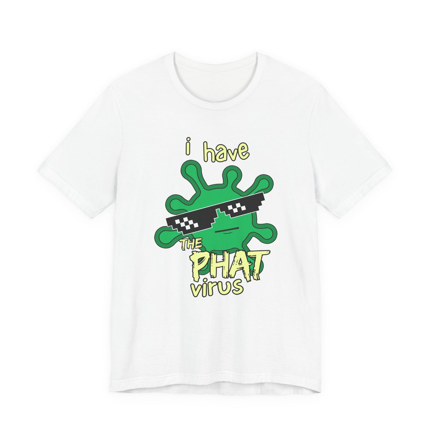 I Have the PHAT Virus Tee | Confidently Funny Graphic T-Shirt