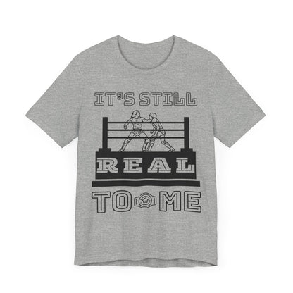 It's Still Real to Me Tee