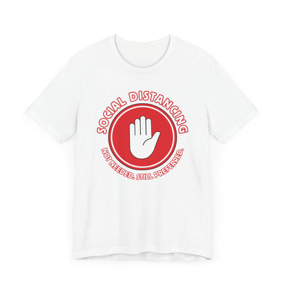 Social Distancing - Not Needed. Still Preferred. Tee - Fun Graphic T-Shirt