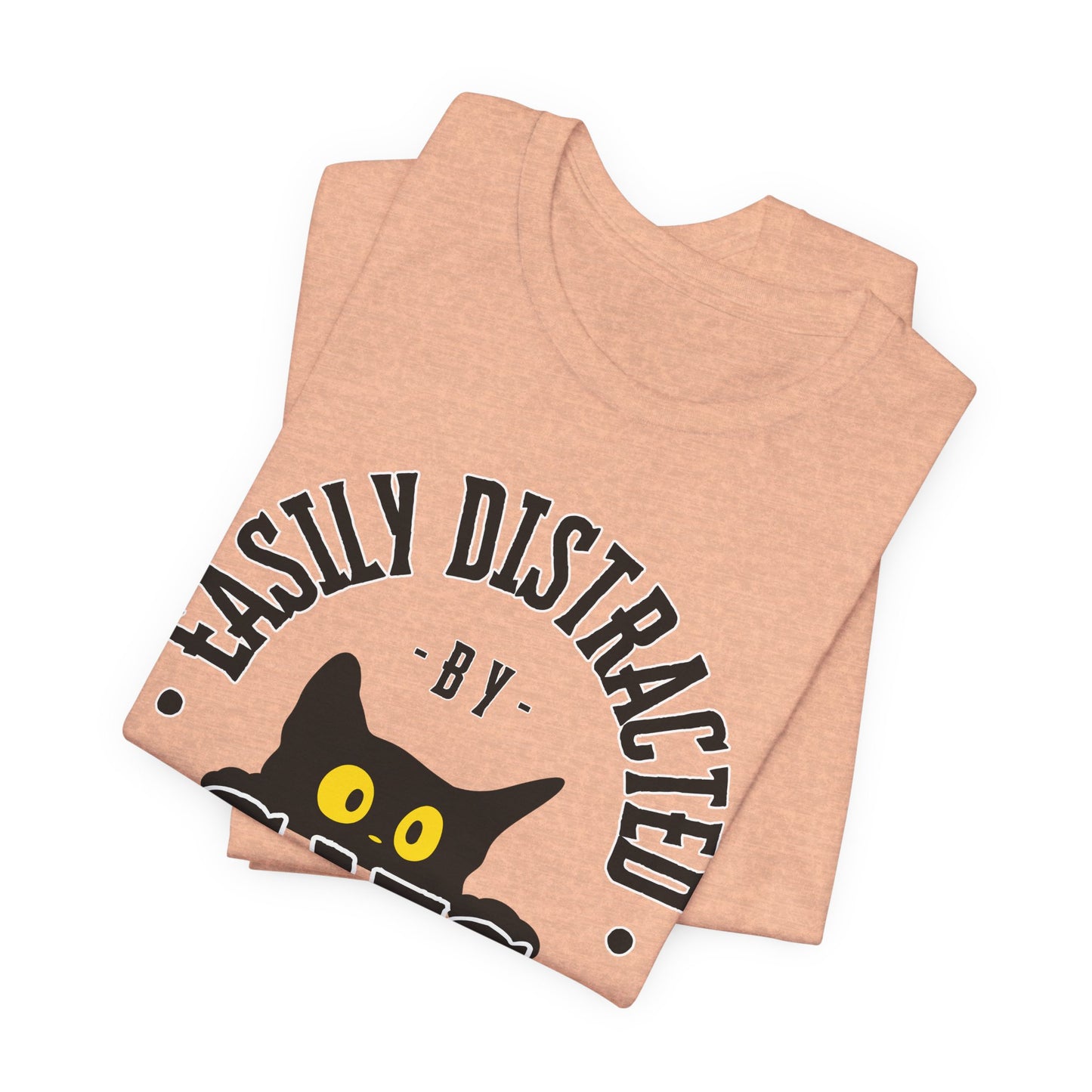 Easily Distracted by Cats Tee | Funny Animal Graphic T-Shirt