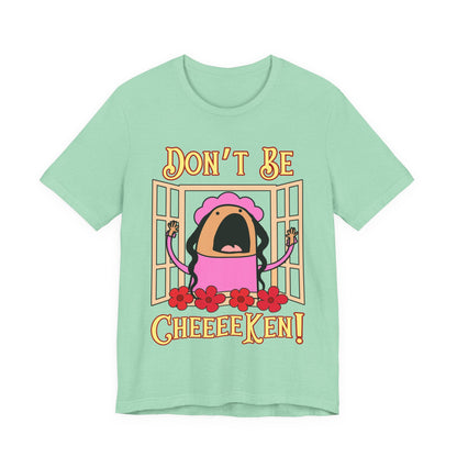 Don't Be Cheeeeken! Tee | Hilarious Graphic T-Shirt