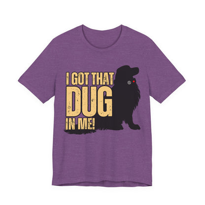 I Got That DUG In Me! Tee | Adorable Dog Lover Graphic T-Shirt