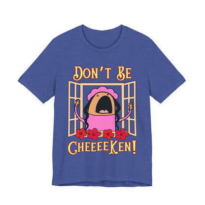 Don't Be Cheeeeken! Tee | Hilarious Graphic T-Shirt