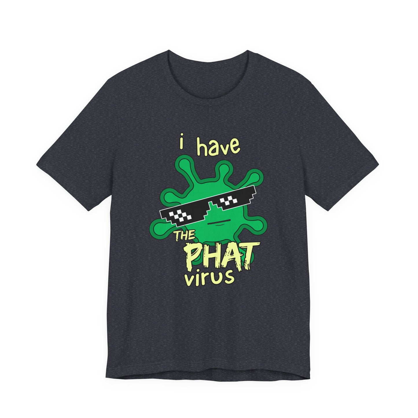 I Have the PHAT Virus Tee | Confidently Funny Graphic T-Shirt