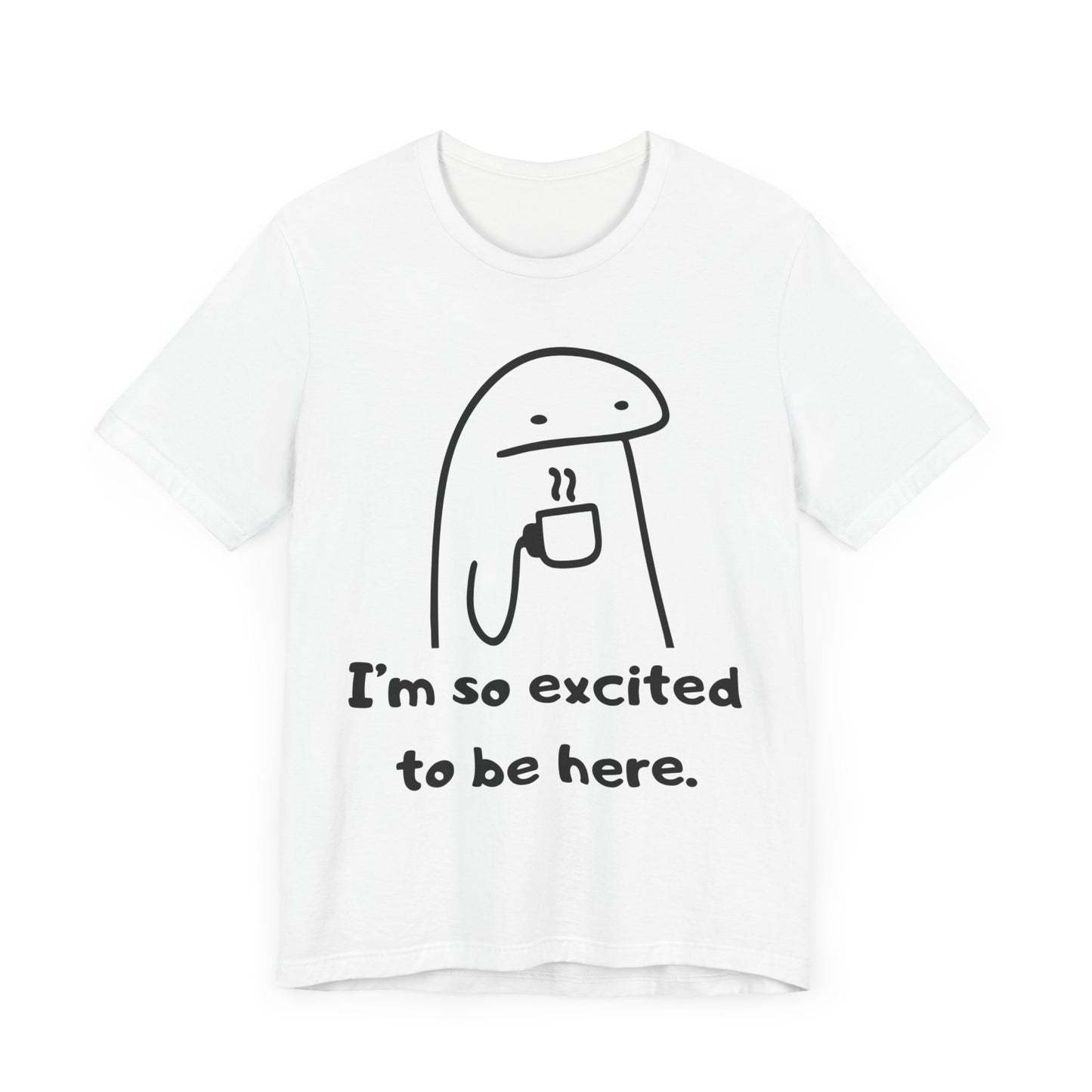 I'm So Excited to Be Here Tee