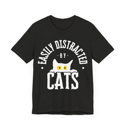 Easily Distracted by Cats Tee | Funny Animal Graphic T-Shirt
