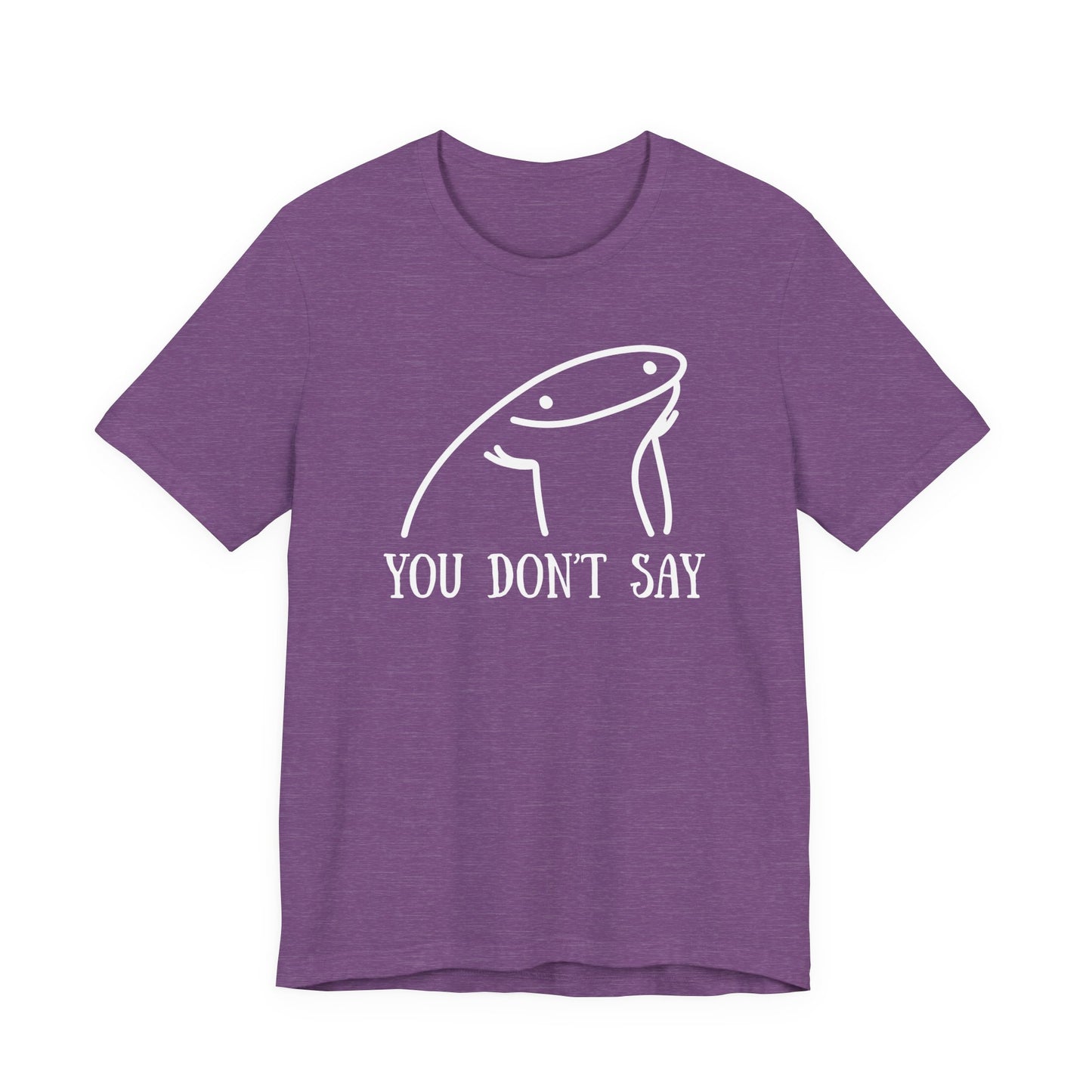 You Don't Say Tee | Sarcastic Graphic T-Shirt