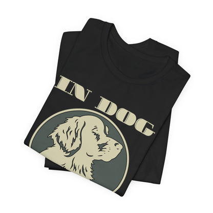 In Dog We Trust Tee | Fun Graphic T-Shirt