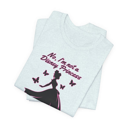 No, I'm not a Disney Princess | Royal Self-Awareness Graphic T-Shirt