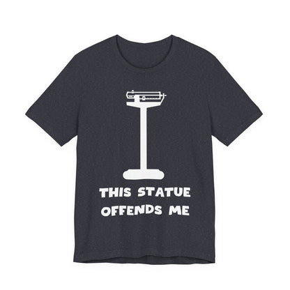 This Statue Offends Me Tee | Funny Commentary Graphic T-Shirt