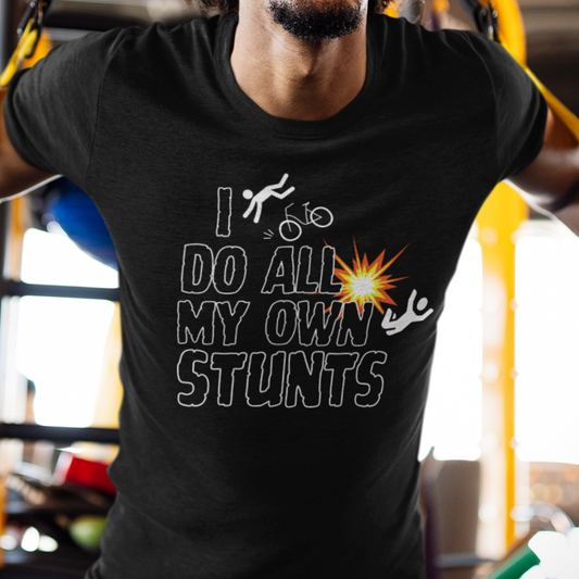 I Do All My Own Stunts Tee