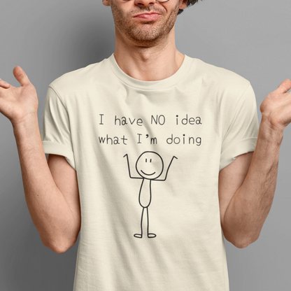 I Have No Idea What I'm Doing Tee